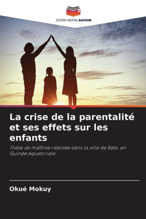 La crise de la parentalit?et ses effets sur les enfants