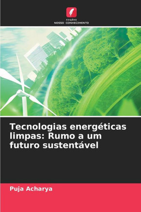 Tecnologias energ?icas limpas: Rumo a um futuro sustent?el