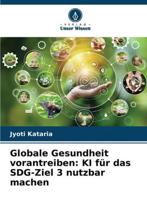 Globale Gesundheit vorantreiben: KI f? das SDG-Ziel 3 nutzbar machen