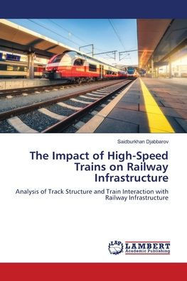 The Impact of High-Speed Trains on Railway Infrastructure