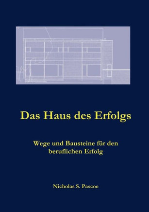 Das Haus des Erfolgs: Wege und Bausteine f? den beruflichen Erfolg
