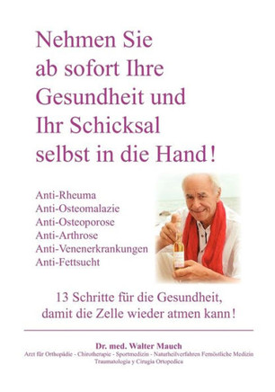 Nehmen Sie ab sofort Ihre Gesundheit und Ihr Schicksal selbst in die Hand! Band II: 13 Schritte: Anti-Rheuma, Anti-Osteoporose / Osteomalazie / Arthro