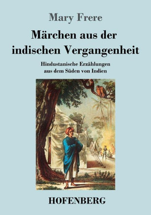 M?chen aus der indischen Vergangenheit: Hindustanische Erz?lungen aus dem S?en von Indien