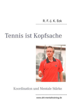 Tennis ist Kopfsache: Koordination und Mentale St?ke