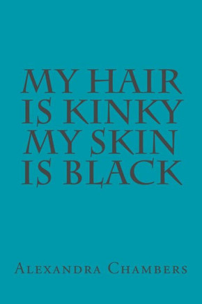 My Hair Is Kinky My Skin Is Black