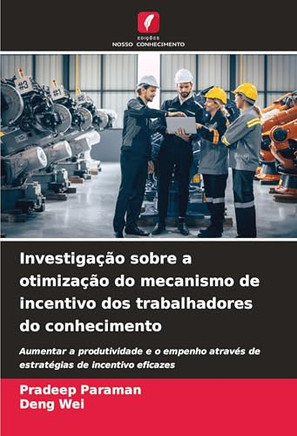 Investiga?o sobre a otimiza?o do mecanismo de incentivo dos trabalhadores do conhecimento