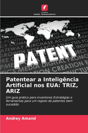 Patentear a Intelig?cia Artificial nos EUA: Triz, Ariz