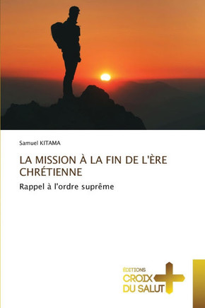 La Mission ?La Fin de l'?e Chr?ienne