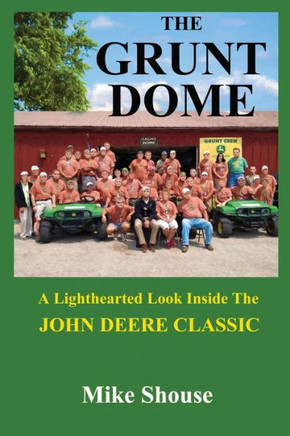 The Grunt Dome : A Lighthearted Look Inside The John Deere Classic