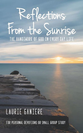 Reflections From The Sunrise : The Handiwork Of God In Every Day Life