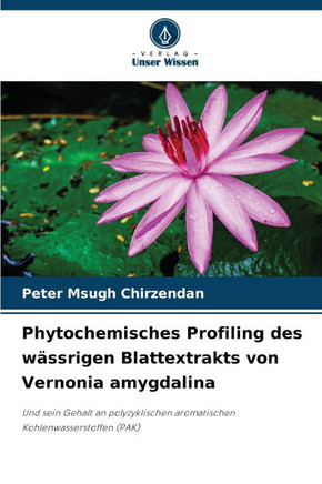 Phytochemisches Profiling des w?srigen Blattextrakts von Vernonia amygdalina