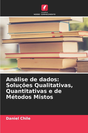 An?ise de dados: Solu?es Qualitativas, Quantitativas e de M?odos Mistos