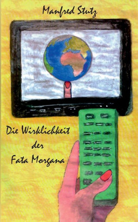 Die Wirklichkeit der Fata Morgana: Die Welt als Bilder-Produkt und Produktwelt