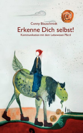 Erkenne Dich selbst !: Kommunikation mit dem Lebewesen Pferd