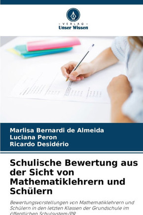 Schulische Bewertung aus der Sicht von Mathematiklehrern und Sch?ern