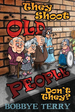 They Shoot Old People, Don'T They? : Book 1: Baby Boomers Strike Back