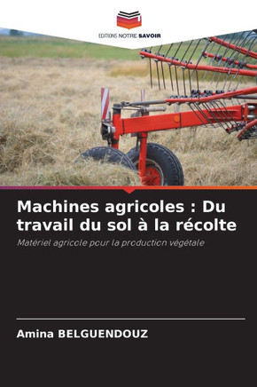 Machines agricoles: Du travail du sol ?la r?olte