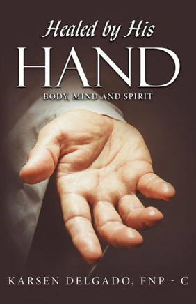 Healed by His Hand: Body, Mind and Spirit