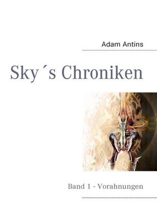 Sky's Chroniken: Band 1 - Vorahnungen