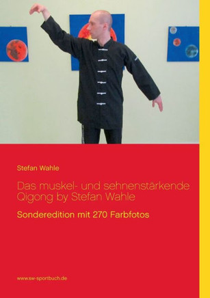 Das muskel- und sehnenst?kende Qigong by Stefan Wahle: Sonderedition mit 270 Farbfotos