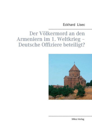 Der V?kermord an den Armeniern im 1. Weltkrieg - Deutsche Offiziere beteiligt?
