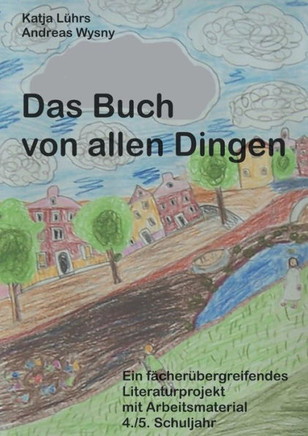 Das Buch von allen Dingen: Ein f?her?ergreifendes Literaturprojekt mit Arbeitsmaterial