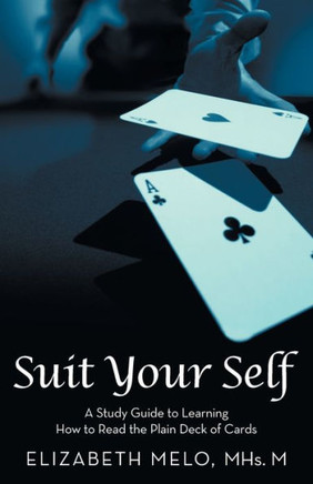 Suit Your Self : A Study Guide To Learning How To Read The Plain Deck Of Cards