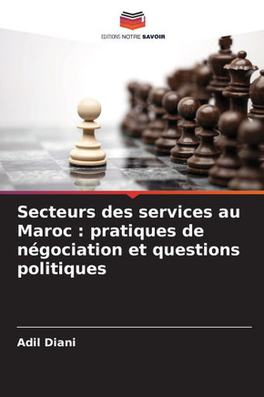 Secteurs des services au Maroc: pratiques de n?ociation et questions politiques