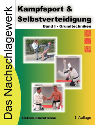 Kampfsport & Selbstverteidigung - Das Nachschlagewerk: Band I - Grundtechniken