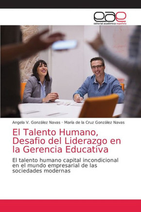 El Talento Humano, Desafio del Liderazgo en la Gerencia Educativa
