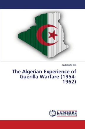 The Algerian Experience of Guerilla Warfare (1954-1962)