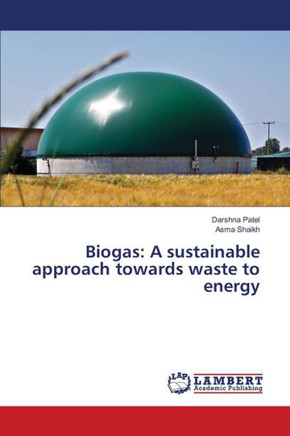 Biogas: A sustainable approach towards waste to energy