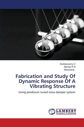 Fabrication and Study Of Dynamic Response Of A Vibrating Structure Fabrication and Study Of Dynamic Response Of A Vibrating Structure