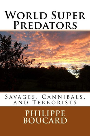 World Super Predators: Savages, Cannibals, And Terrorists