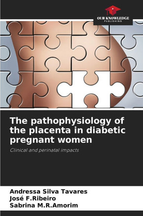 The pathophysiology of the placenta in diabetic pregnant women