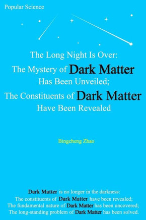 The Long Night Is Over : The Mystery Of Dark Matter Has Been Unveiled; The Constituents Of Dark Matter Have Been Revealed