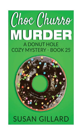 Choc Churro Murder: A Donut Hole Cozy Mystery - Book 25