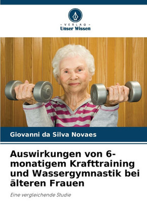 Auswirkungen von 6-monatigem Krafttraining und Wassergymnastik bei älteren Frauen