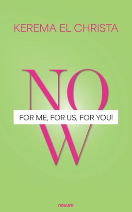 Now - for Me, for Us, for You!
