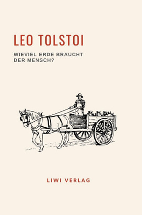 Leo Tolstoi: Wieviel Erde braucht der Mensch? Neuausgabe