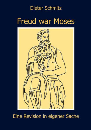 Freud war Moses: Eine Revision in eigener Sache