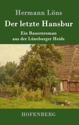 Der letzte Hansbur: Ein Bauernroman aus der Lüneburger Heide