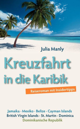 Kreuzfahrt in die Karibik: Reiseroman mit Insidertipps