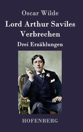 Lord Arthur Saviles Verbrechen: Drei Erzählungen