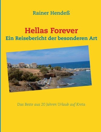 Hellas Forever: Das Beste aus 20 Jahren Urlaub auf Kreta