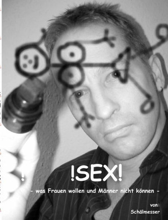 !Sex!: Was Frauen wollen und Männer nicht können