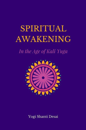 Spiritual Awakening In The Age Of Kali Yuga Spiritual Awakening In The Age Of Kali Yuga