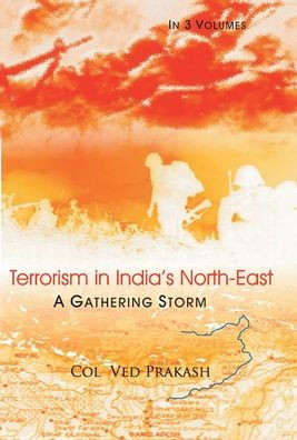 Terrorism In India's North-East: A Gathering Storm, Vol.1
