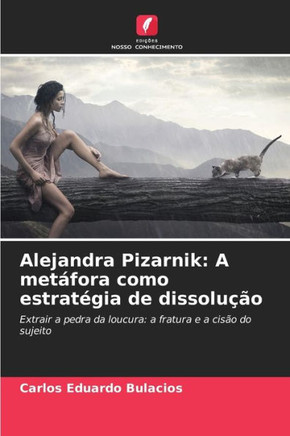 Alejandra Pizarnik: A metáfora como estratégia de dissolução