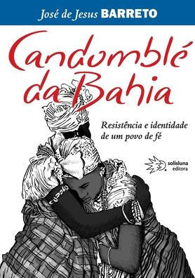 Candomblé da Bahia, Resistência e identidade de um povo de fé